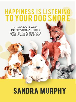 cover image of Happiness Is Listening to Your Dog Snore